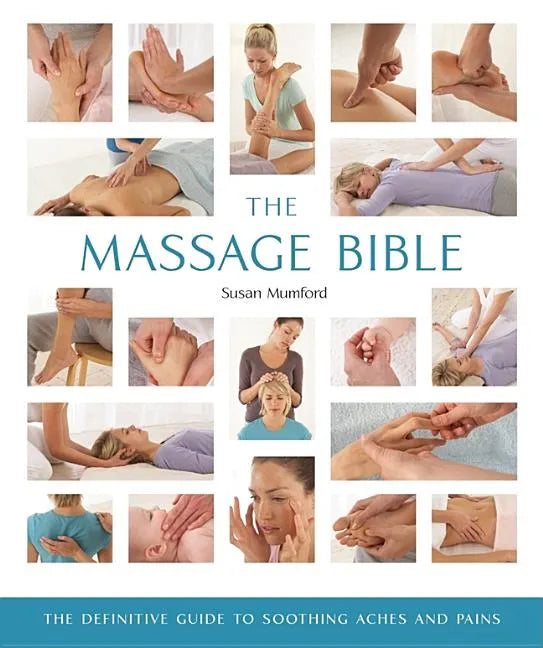 The Massage Bible: The Definitive Guide to Soothing Aches and Pains - Paperback