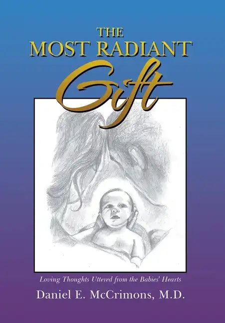 The Most Radiant Gift: Loving Thoughts Uttered from the Babies' Hearts - Hardcover