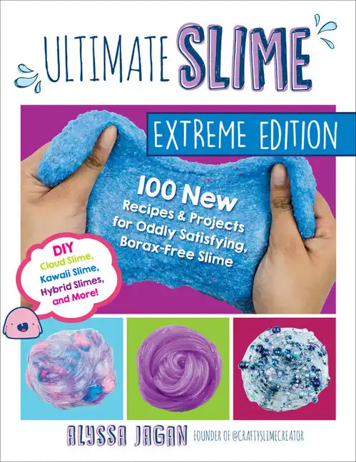 Ultimate Slime Extreme Edition: 100 New Recipes and Projects for Oddly Satisfying, Borax-Free Slime -- DIY Cloud Slime, Kawaii Slime, Hybrid Slimes, a - Paperback
