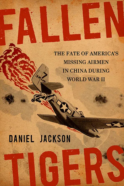 Fallen Tigers: The Fate of America's Missing Airmen in China During World War II - Hardcover