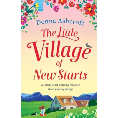 The Little Village of New Starts: A totally heartwarming romance about new beginnings - Paperback