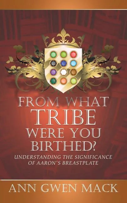 From What Tribe Were You Birthed?: Understanding the Significance of Aaron's Breastplate - Paperback