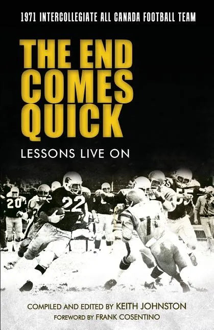 The End Comes Quick - Lessons Live On: 1971 Intercollegiate All Canada Football Team - Paperback