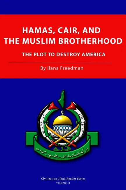 Hamas, CAIR and the Muslim Brotherhood: The Plot to Destroy America - Paperback