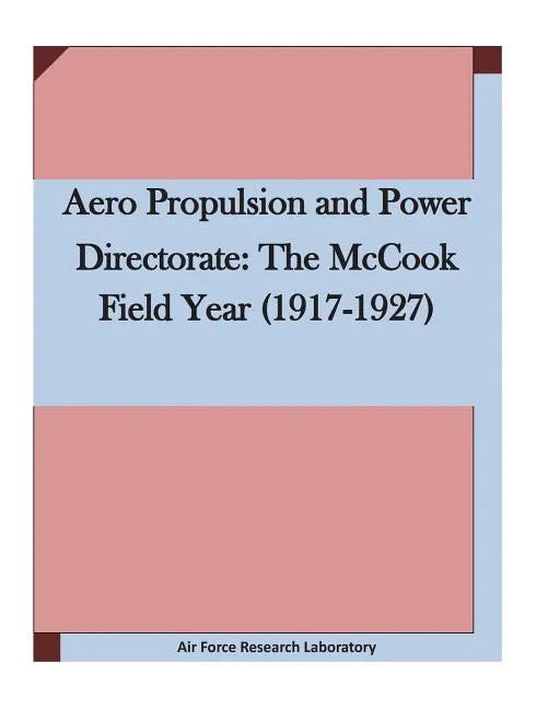Aero Propulsion and Power Directorate: The McCook Field Year (1917-1927 - Paperback