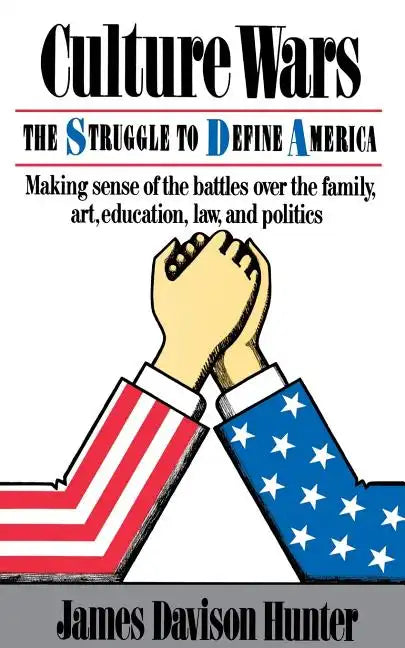 Culture Wars: The Struggle To Control The Family, Art, Education, Law, And Politics In America - Paperback