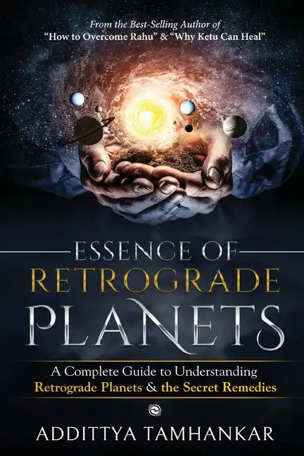 Essence of Retrograde Planets - A Complete Guide to Understanding Retrograde Planets & The Secret Remedies - Paperback