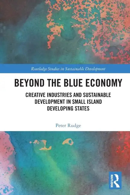 Beyond the Blue Economy: Creative Industries and Sustainable Development in Small Island Developing States - Paperback