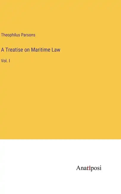 A Treatise on Maritime Law: Vol. I - Hardcover
