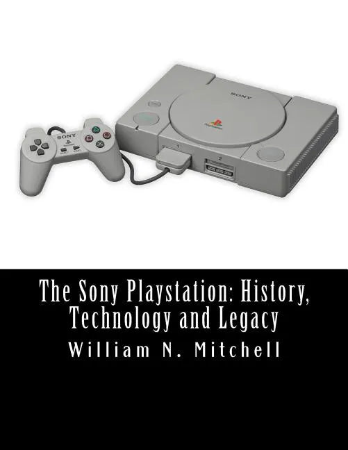 The Sony Playstation: History, Technology and Legacy - Paperback