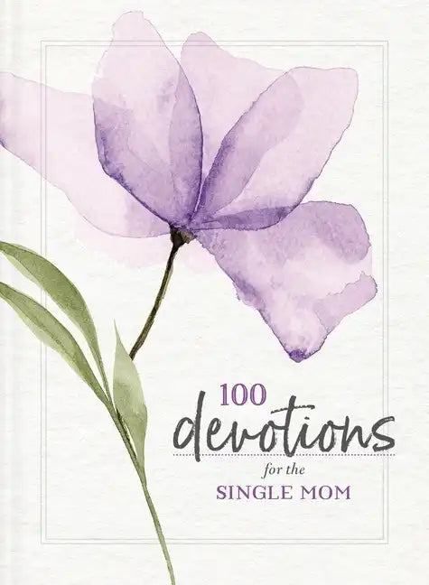100 Devotions for the Single Mom: Words of Hope and Encouragement (a 100-Day Devotional) - The Perfect Christian Mother's Day Gifts for Mom - Paperback