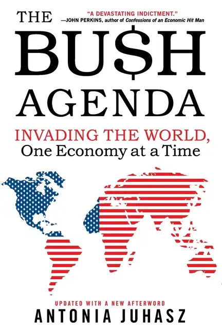 The Bush Agenda: Invading the World, One Economy at a Time - Paperback
