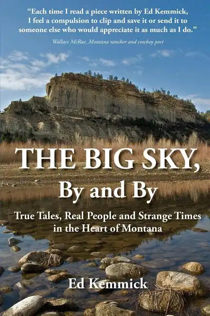 The Big Sky, By and By: True Tales, Real People and Strange Times in the Heart of Montana - Paperback