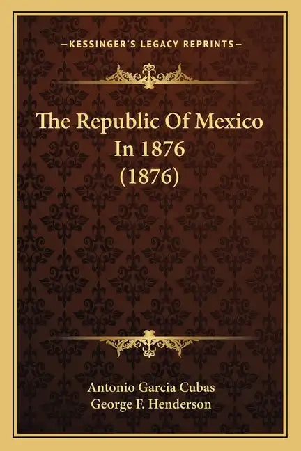 The Republic Of Mexico In 1876 (1876) - Paperback