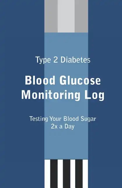 Type 2 Diabetes Blood Glucose Monitoring Log - Paperback