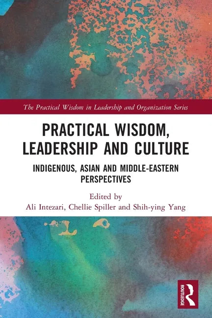 Practical Wisdom, Leadership and Culture: Indigenous, Asian and Middle-Eastern Perspectives - Paperback