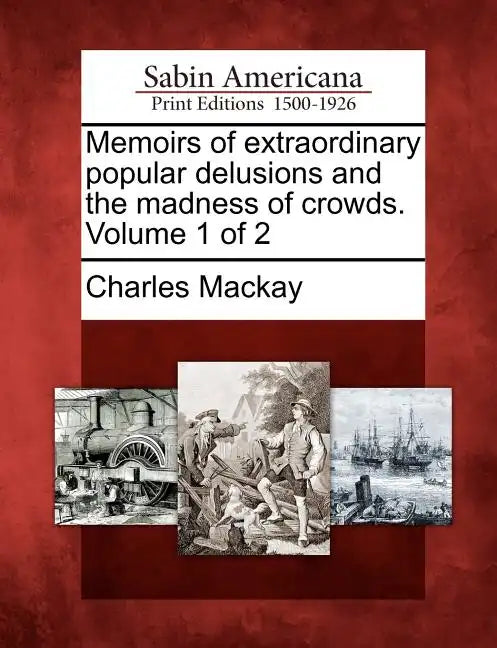 Memoirs of Extraordinary Popular Delusions and the Madness of Crowds. Volume 1 of 2 - Paperback