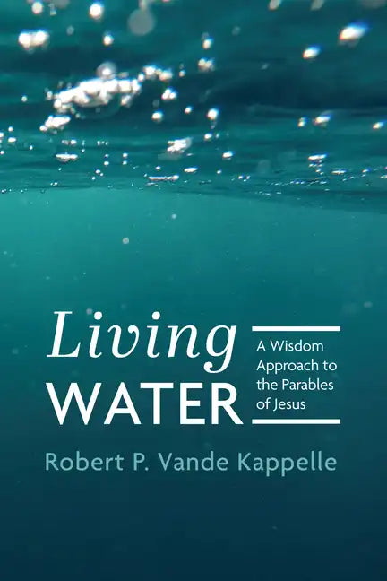 Living Water: A Wisdom Approach to the Parables of Jesus - Paperback
