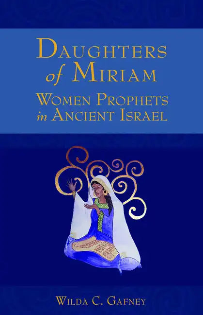 Daughters of Miriam: Women Prophets in Ancient Israel - Paperback