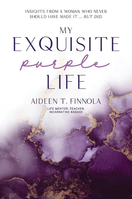 My Exquisite Purple Life: Insights from a Woman Who Never Should Have Made It but Did - Paperback