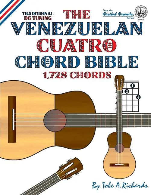 The Venezuelan Cuatro Chord Bible: Traditional D6 Tuning 1,728 Chords - Paperback