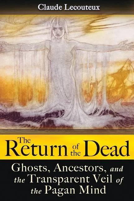 The Return of the Dead: Ghosts, Ancestors, and the Transparent Veil of the Pagan Mind - Paperback