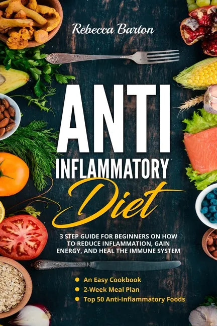 Anti-Inflammatory Diet: 3 Step Guide for Beginners on How to Reduce Inflammation, Gain Energy, and Heal the Immune System. An Easy Cookbook, 2 - Paperback