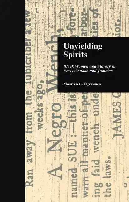Unyielding Spirits: Black Women and Slavery in Early Canada and Jamaica - Paperback