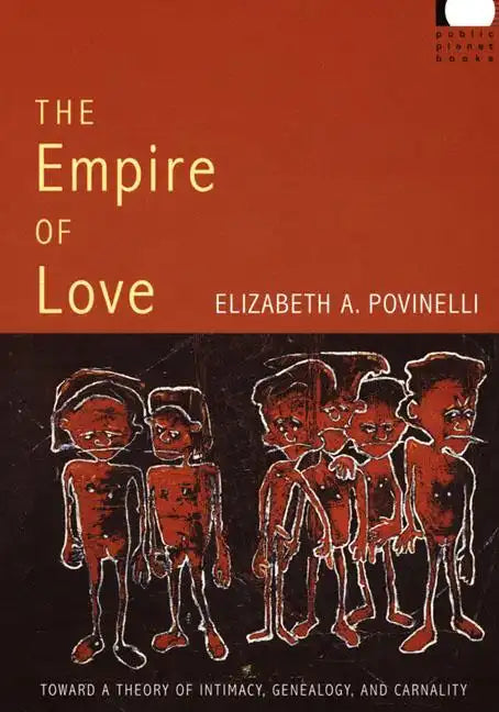 The Empire of Love: Toward a Theory of Intimacy, Genealogy, and Carnality - Paperback