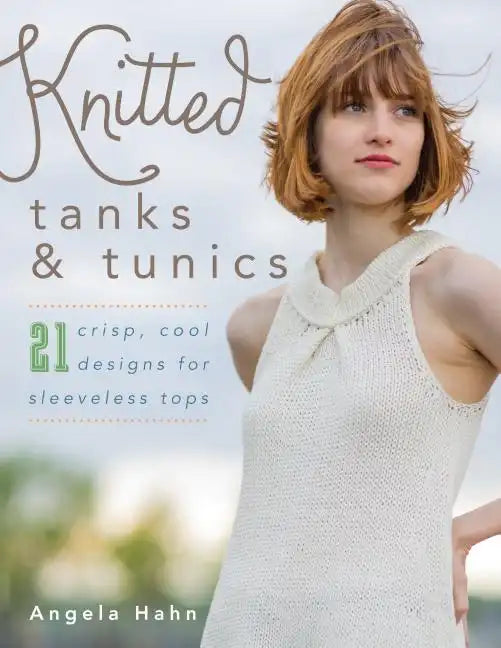 Knitted Tanks & Tunics: 21 Crisp, Cool Designs for Sleeveless Tops - Paperback