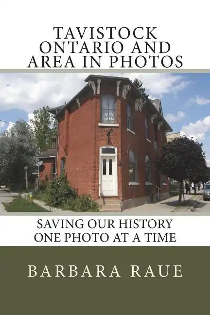 Tavistock Ontario and Area in Photos: Saving Our History One Photo at a Time - Paperback