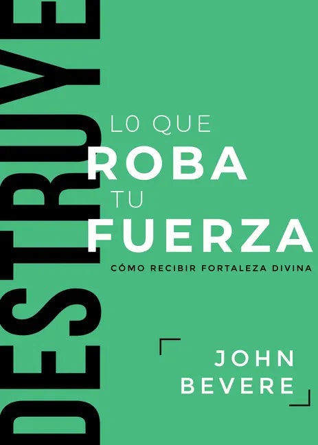 Destruye Lo Que Roba Tu Fuerza: Cómo Recibir Fortaleza Divina - Paperback