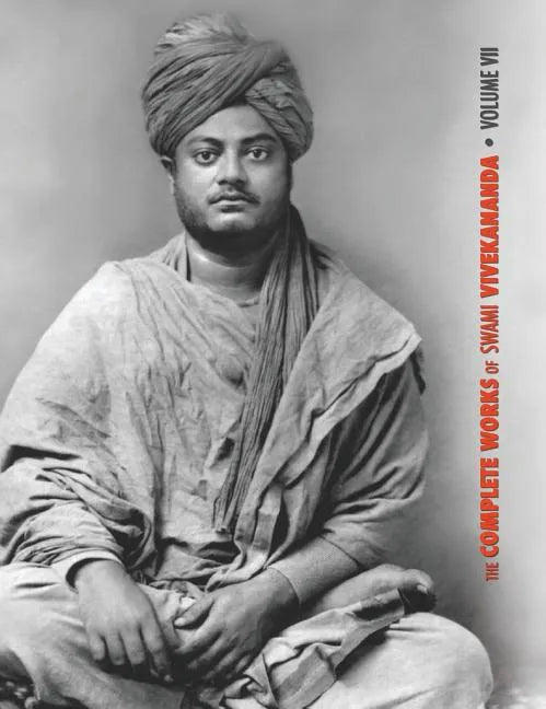 The Complete Works of Swami Vivekananda, Volume 7: Inspired Talks (1895), Conversations and Dialogues, Translation of Writings, Notes of Class Talks a - Hardcover