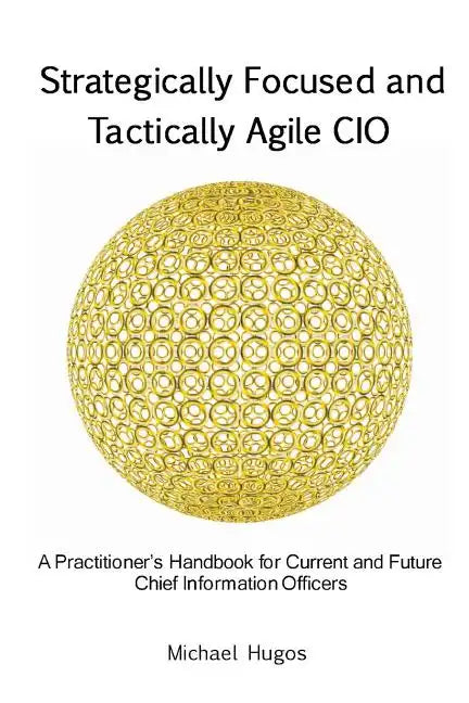 Strategically Focused and Tactically Agile CIO: A Practitioner's Handbook for CIOs and Aspiring CIOs - Paperback