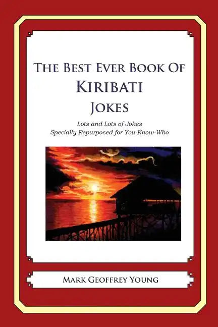 The Best Ever Book of Kiribati Jokes: Lots and Lots of Jokes Specially Repurposed for You-Know-Who - Paperback