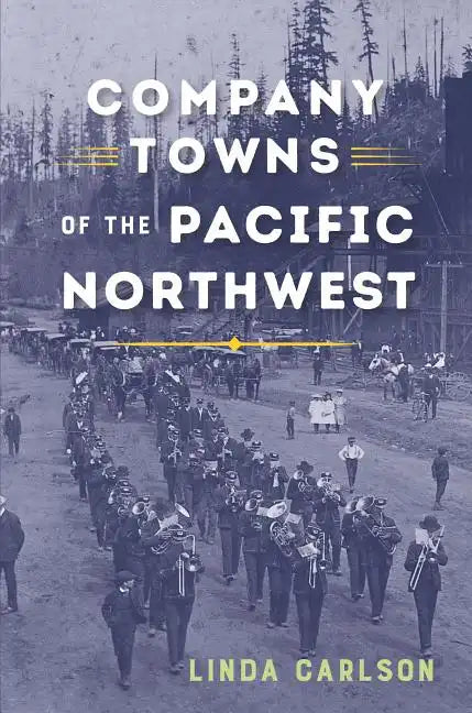Company Towns of the Pacific Northwest - Paperback