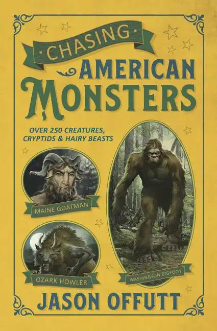 Chasing American Monsters: Over 250 Creatures, Cryptids & Hairy Beasts - Paperback