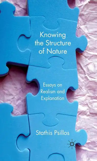 Knowing the Structure of Nature: Essays on Realism and Explanation - Hardcover