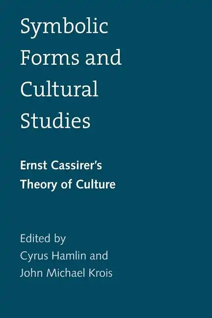 Symbolic Forms and Cultural Studies: Ernst Cassirer's Theory of Culture - Paperback
