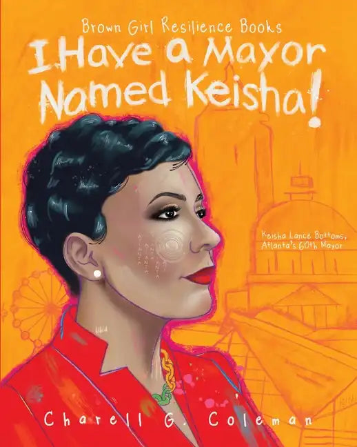 I Have a Mayor Named Keisha!: Keisha Lance Bottoms, Atlanta's 60th Mayor - Paperback