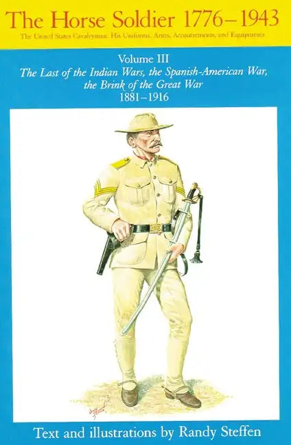 Horse Soldier, 1881-1916, Volume 3: The Last of the Indian Wars, the Spanish-American War, the Brink of the Great War 1881-1916 - Paperback