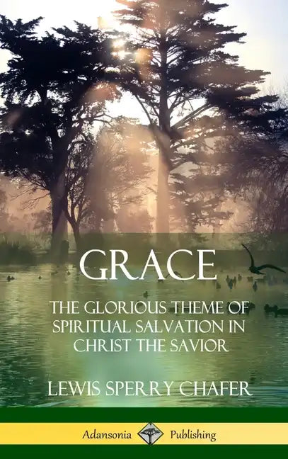 Grace: The Glorious Theme of Spiritual Salvation in Christ the Savior (Hardcover) - Hardcover