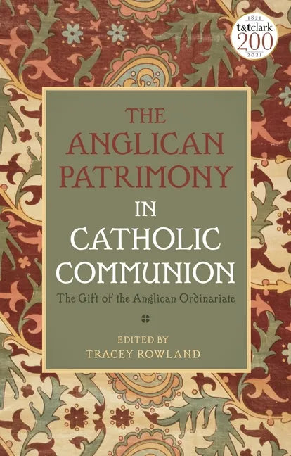 The Anglican Patrimony in Catholic Communion: The Gift of the Ordinariates - Hardcover