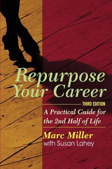 Repurpose Your Career: A Practical Guide for the 2nd Half of Life - Paperback