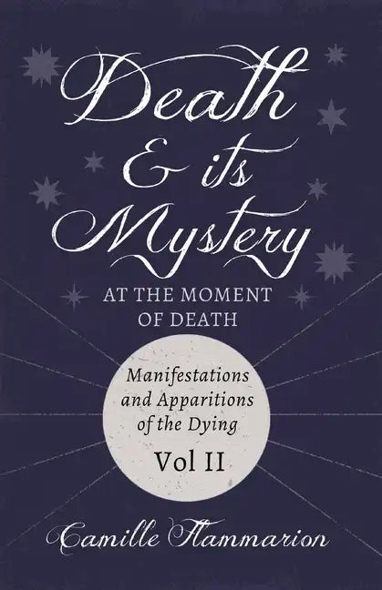 Death and its Mystery - At the Moment of Death - Manifestations and Apparitions of the Dying - Volume II: With Introductory Poems by Emily Dickinson & - Paperback
