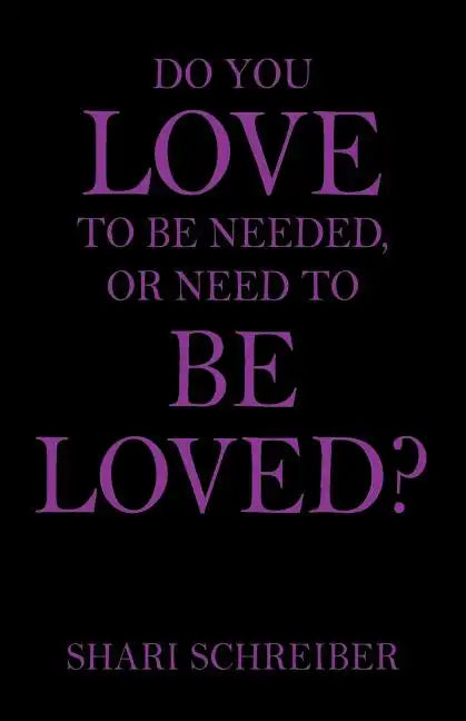 Do You Love to Be Needed, or Need to Be Loved? - Paperback