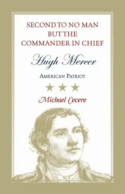 Second to No Man but the Commander in Chief: Hugh Mercer, American Patriot - Paperback