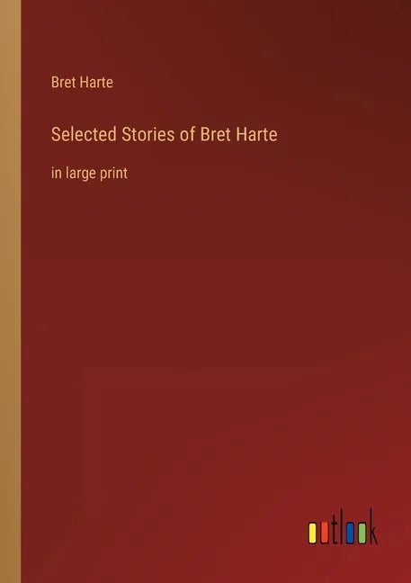 Selected Stories of Bret Harte: in large print - Paperback