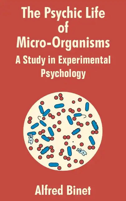 The Psychic Life of Micro-Organisms: A Study in Experimantal Psychology - Paperback