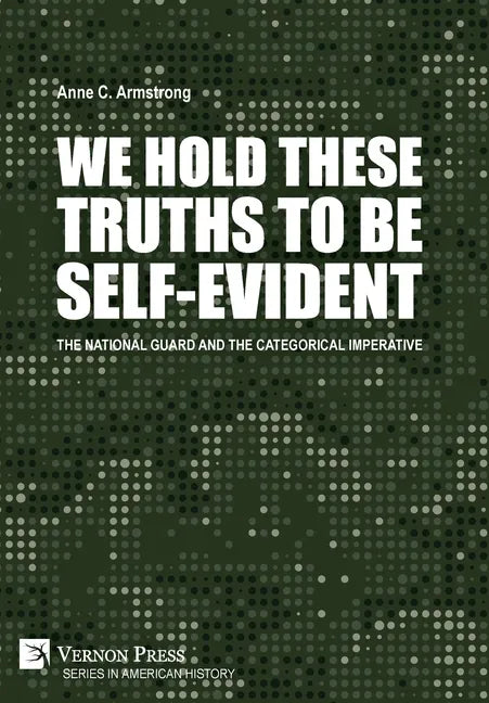 We Hold These Truths to Be Self-Evident: The National Guard and the Categorical Imperative - Hardcover